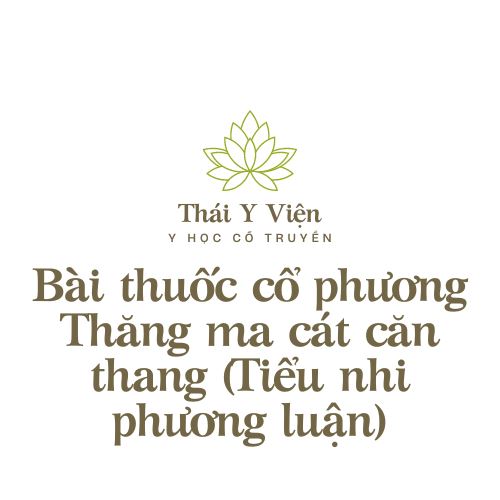 Thăng ma cát căn thang (Tiểu nhi phương luận)