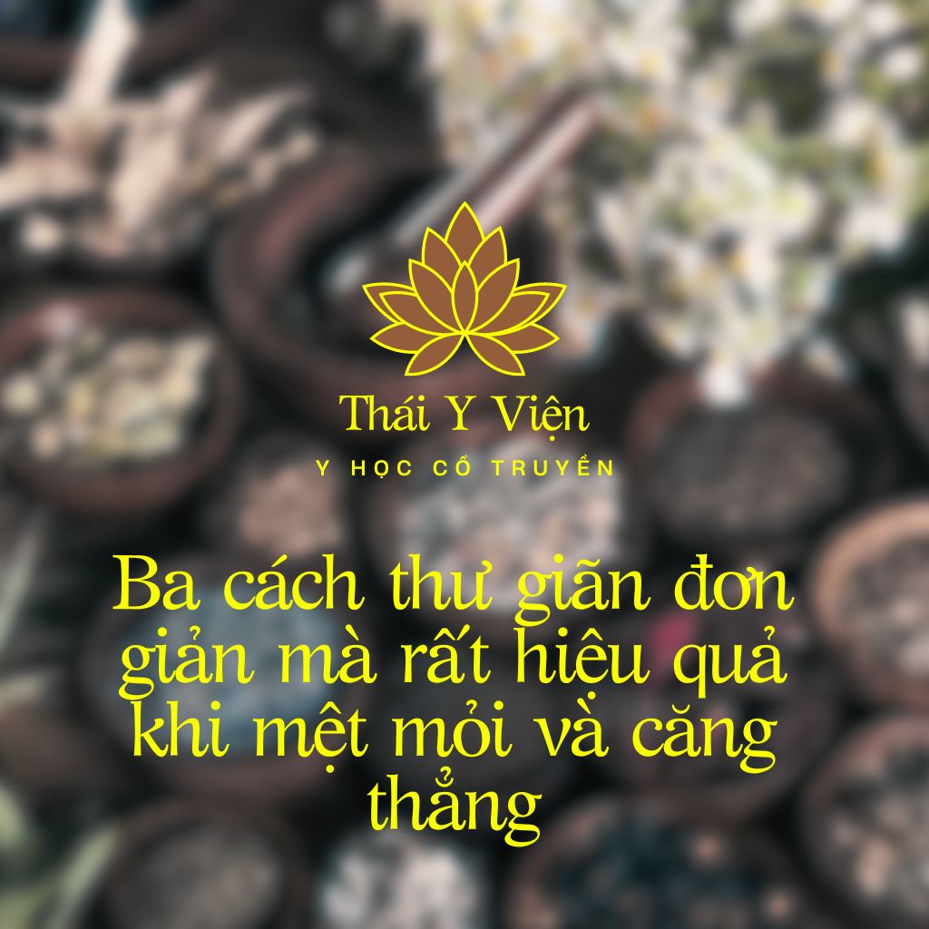 BA CÁCH THƯ GIÃN ĐƠN GIẢN MÀ RẤT HIỆU QUẢ KHI MỆT MỎI VÀ CĂNG THẲNG